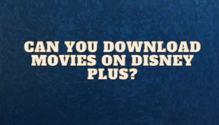 Can You Download Movies on Disney Plus