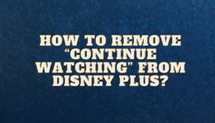 Remove “Continue Watching” from Disney Plus